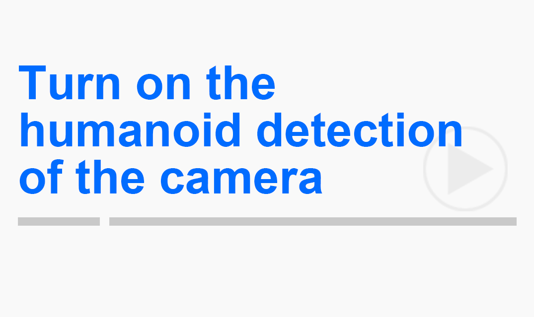 Turn on the humanoid detection of the camera